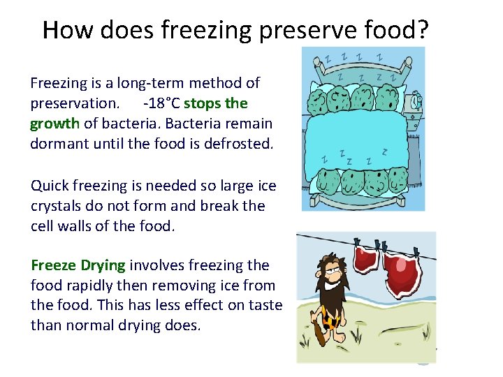 How does freezing preserve food? Freezing is a long-term method of preservation. -18°C stops