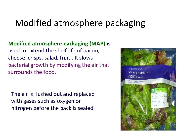 Modified atmosphere packaging (MAP) is used to extend the shelf life of bacon, cheese,