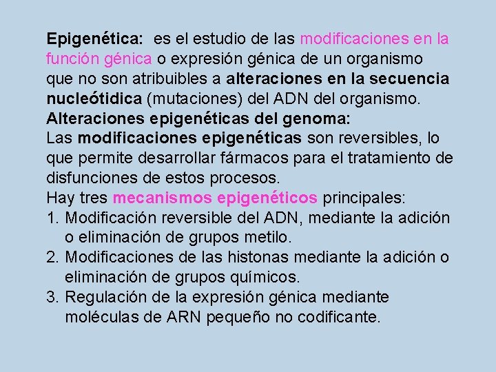 Epigenética: es el estudio de las modificaciones en la función génica o expresión génica