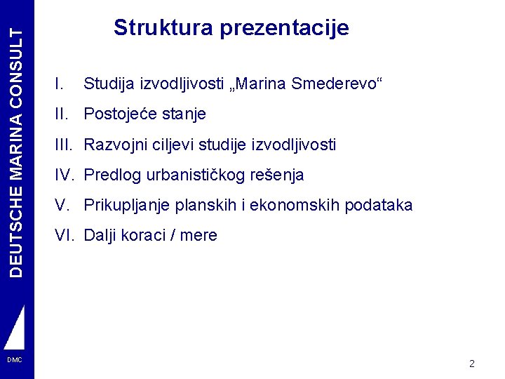 DEUTSCHE MARINA CONSULT DMC Struktura prezentacije I. Studija izvodljivosti „Marina Smederevo“ II. Postojeće stanje