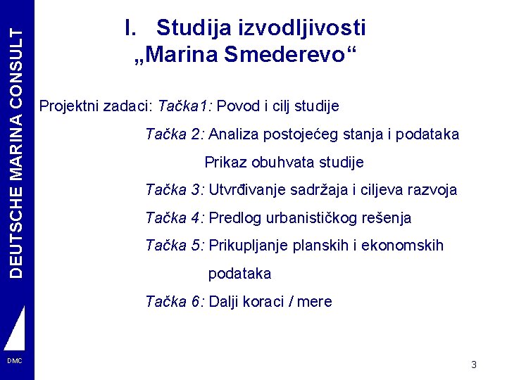 DEUTSCHE MARINA CONSULT I. Studija izvodljivosti „Marina Smederevo“ Projektni zadaci: Tačka 1: Povod i