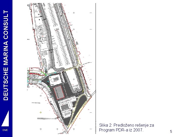 DEUTSCHE MARINA CONSULT DMC Slika 2: Predloženo rešenje za Program PDR-a iz 2007. 5