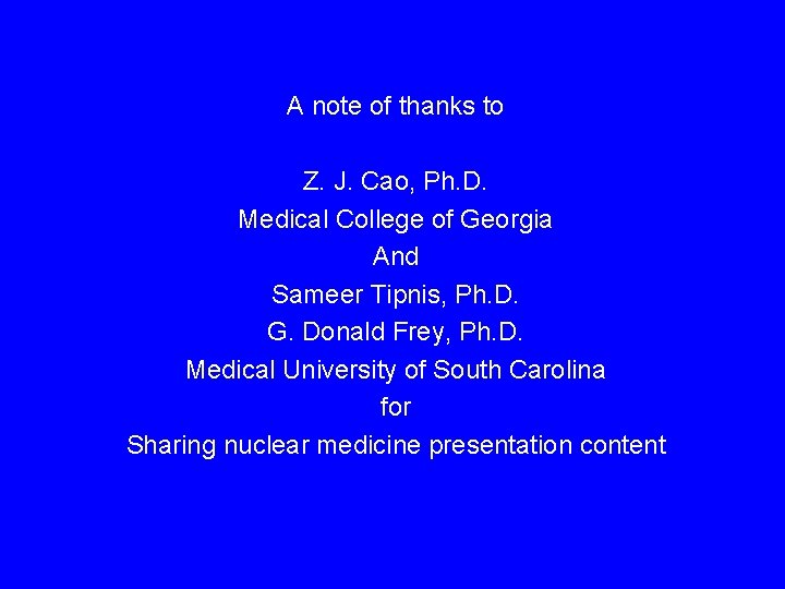 A note of thanks to Z. J. Cao, Ph. D. Medical College of Georgia A note of thanks to Z. J. Cao, Ph. D. Medical College of Georgia