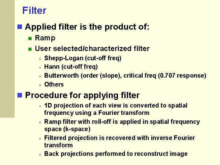 Filter Applied filter is the product of: Ramp User selected/characterized filter Shepp-Logan (cut-off freq) Filter Applied filter is the product of: Ramp User selected/characterized filter Shepp-Logan (cut-off freq)