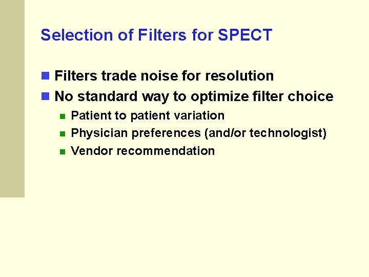 Selection of Filters for SPECT Filters trade noise for resolution No standard way to Selection of Filters for SPECT Filters trade noise for resolution No standard way to