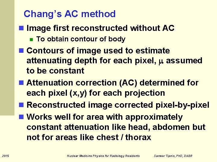 Chang’s AC method Image first reconstructed without AC To obtain contour of body Contours Chang’s AC method Image first reconstructed without AC To obtain contour of body Contours