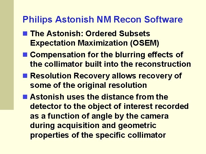 Philips Astonish NM Recon Software The Astonish: Ordered Subsets Expectation Maximization (OSEM) Compensation for Philips Astonish NM Recon Software The Astonish: Ordered Subsets Expectation Maximization (OSEM) Compensation for