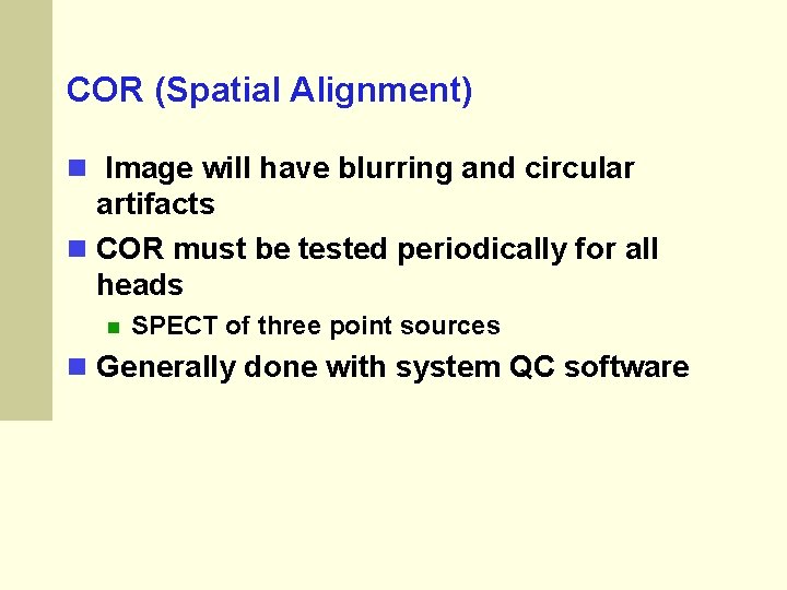 COR (Spatial Alignment) Image will have blurring and circular artifacts COR must be tested COR (Spatial Alignment) Image will have blurring and circular artifacts COR must be tested