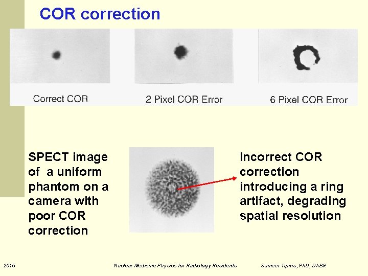 COR correction SPECT image of a uniform phantom on a camera with poor COR COR correction SPECT image of a uniform phantom on a camera with poor COR