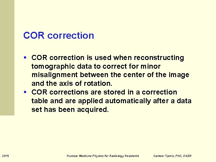 COR correction § COR correction is used when reconstructing tomographic data to correct for COR correction § COR correction is used when reconstructing tomographic data to correct for