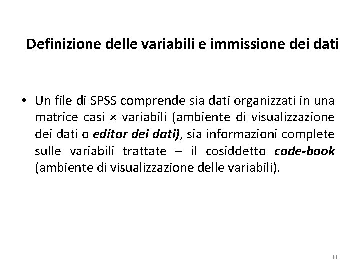 Definizione delle variabili e immissione dei dati • Un file di SPSS comprende sia