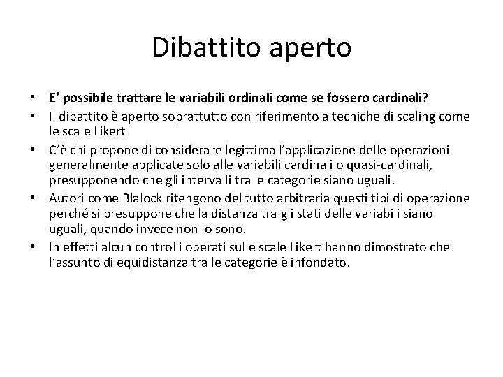 Dibattito aperto • E’ possibile trattare le variabili ordinali come se fossero cardinali? •