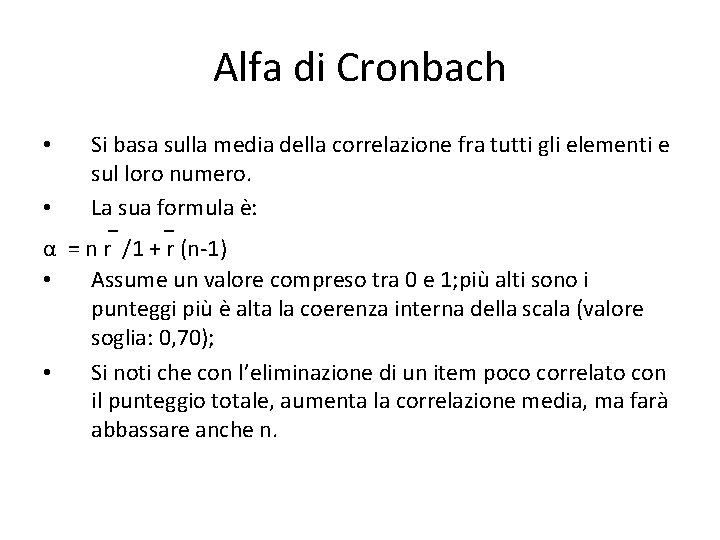 Alfa di Cronbach Si basa sulla media della correlazione fra tutti gli elementi e