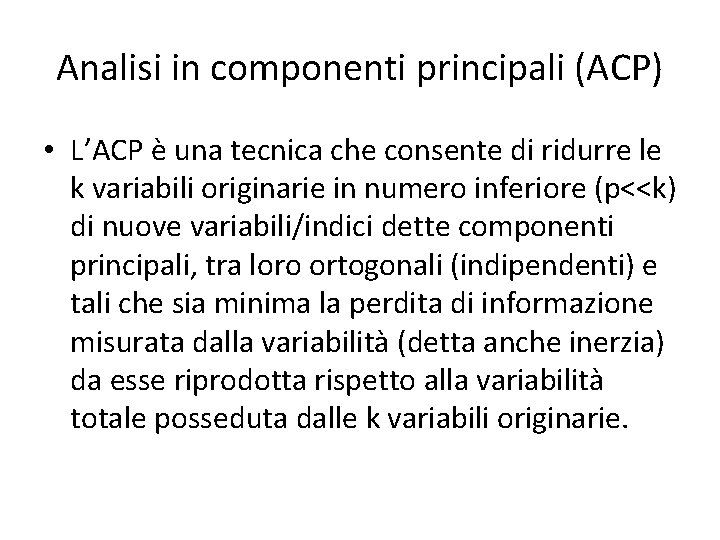 Analisi in componenti principali (ACP) • L’ACP è una tecnica che consente di ridurre