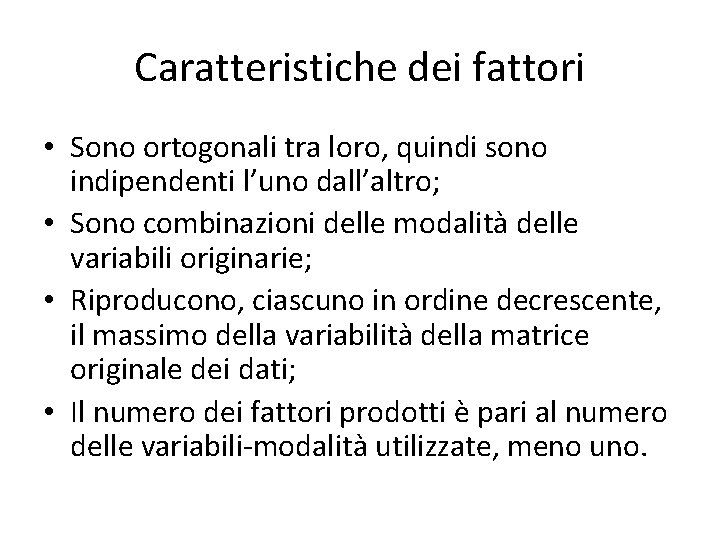 Caratteristiche dei fattori • Sono ortogonali tra loro, quindi sono indipendenti l’uno dall’altro; •