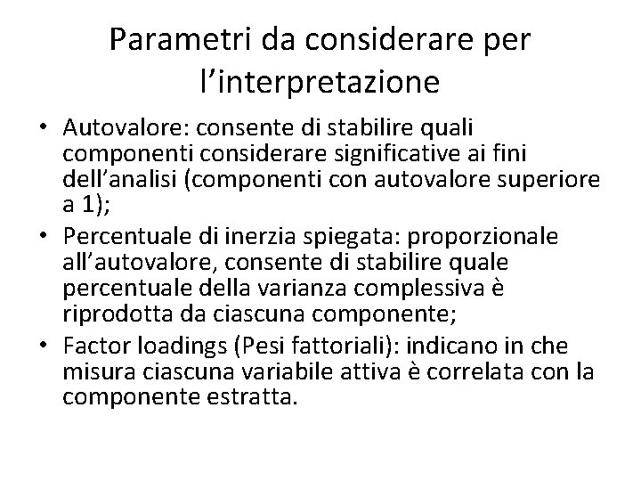 Parametri da considerare per l’interpretazione • Autovalore: consente di stabilire quali componenti considerare significative
