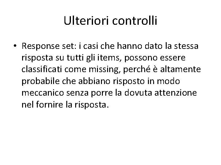 Ulteriori controlli • Response set: i casi che hanno dato la stessa risposta su