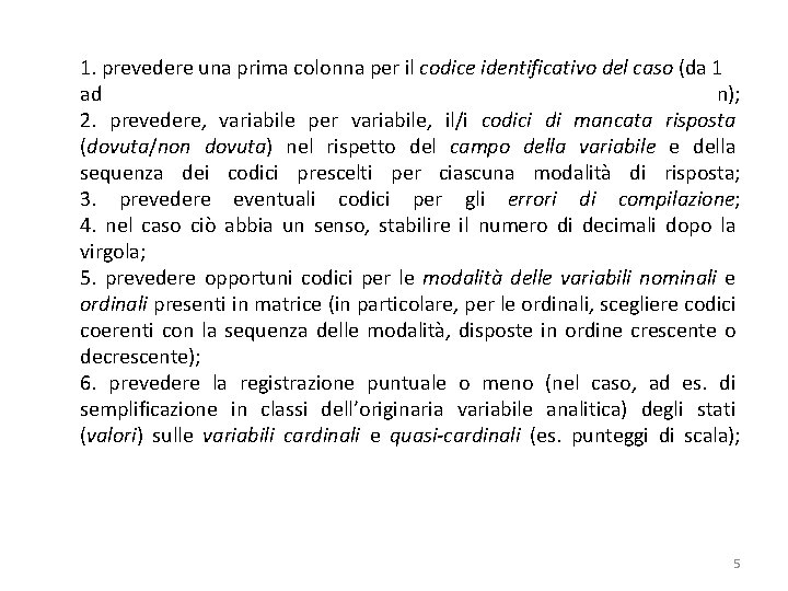 1. prevedere una prima colonna per il codice identificativo del caso (da 1 ad