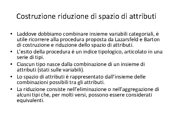 Costruzione riduzione di spazio di attributi • Laddove dobbiamo combinare insieme variabili categoriali, è