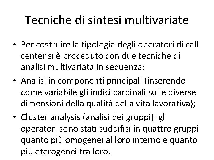 Tecniche di sintesi multivariate • Per costruire la tipologia degli operatori di call center