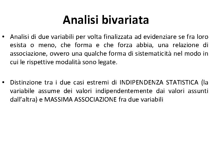 Analisi bivariata • Analisi di due variabili per volta finalizzata ad evidenziare se fra