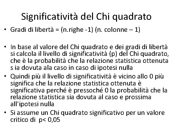 Significatività del Chi quadrato • Gradi di libertà = (n. righe -1) (n. colonne