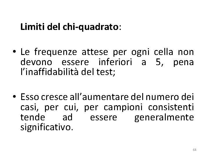 Limiti del chi-quadrato: • Le frequenze attese per ogni cella non devono essere inferiori