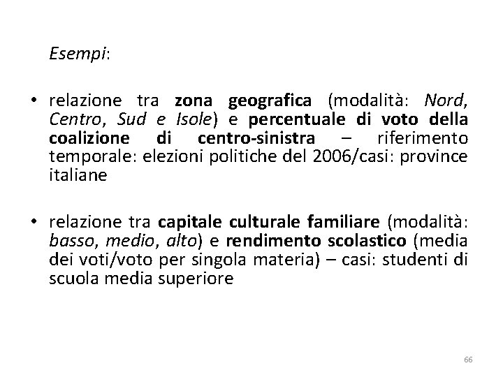 Esempi: • relazione tra zona geografica (modalità: Nord, Centro, Sud e Isole) e percentuale