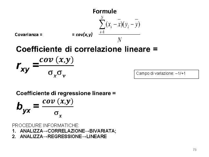 Formule Covarianza = = cov(x, y) Campo di variazione: – 1/+1 PROCEDURE INFORMATICHE: 1.