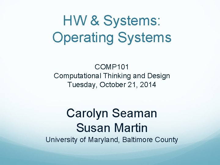 HW & Systems: Operating Systems COMP 101 Computational Thinking and Design Tuesday, October 21,