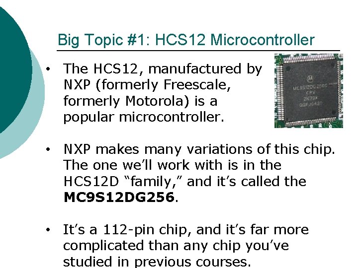 Big Topic #1: HCS 12 Microcontroller • The HCS 12, manufactured by NXP (formerly