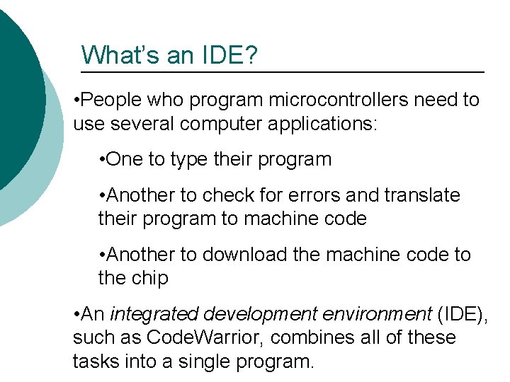 What’s an IDE? • People who program microcontrollers need to use several computer applications: