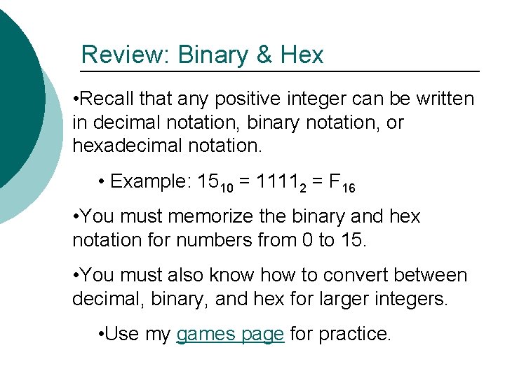 Review: Binary & Hex • Recall that any positive integer can be written in