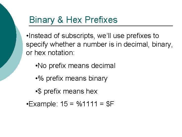 Binary & Hex Prefixes • Instead of subscripts, we’ll use prefixes to specify whether