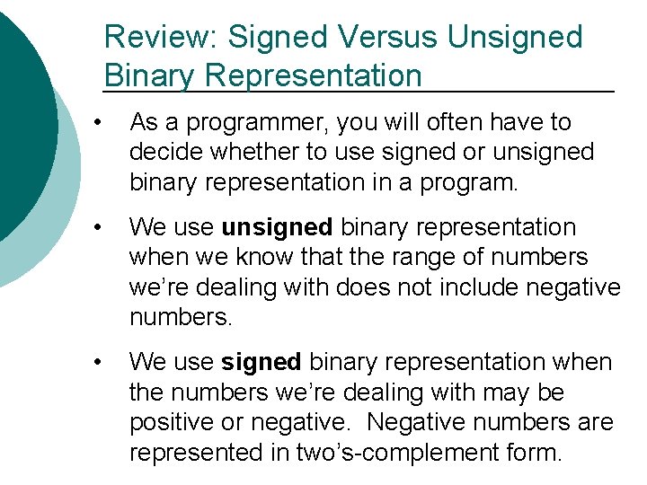 Review: Signed Versus Unsigned Binary Representation • As a programmer, you will often have