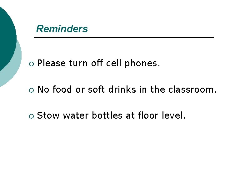 Reminders ¡ Please turn off cell phones. ¡ No food or soft drinks in