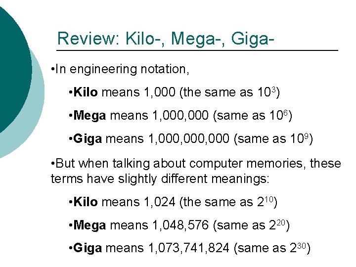 Review: Kilo-, Mega-, Giga • In engineering notation, • Kilo means 1, 000 (the