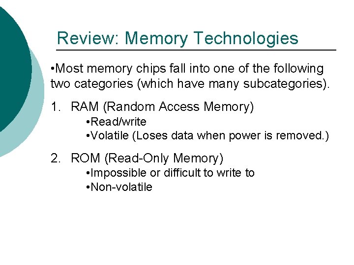 Review: Memory Technologies • Most memory chips fall into one of the following two