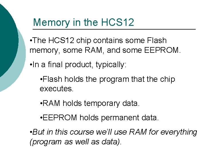 Memory in the HCS 12 • The HCS 12 chip contains some Flash memory,