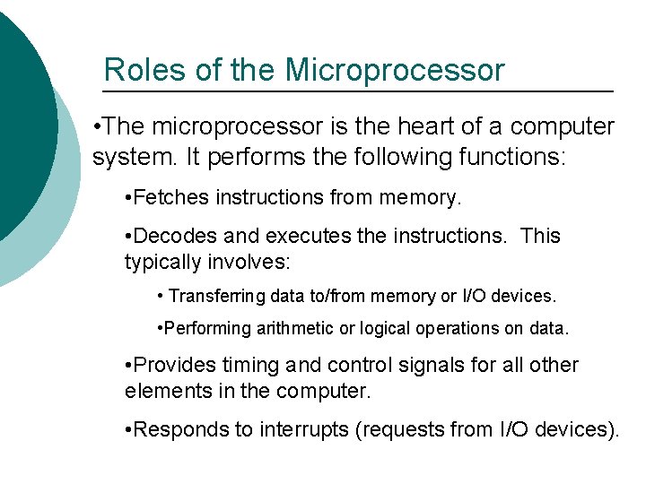 Roles of the Microprocessor • The microprocessor is the heart of a computer system.