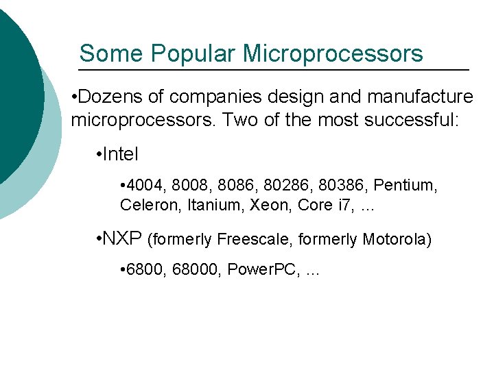 Some Popular Microprocessors • Dozens of companies design and manufacture microprocessors. Two of the