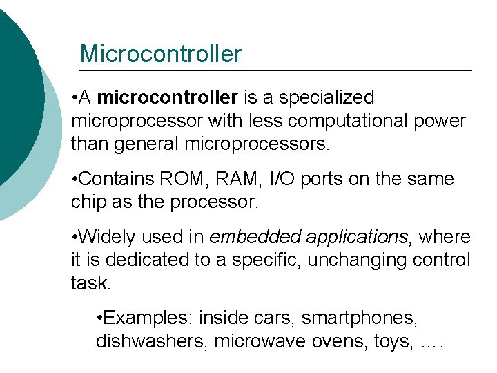 Microcontroller • A microcontroller is a specialized microprocessor with less computational power than general