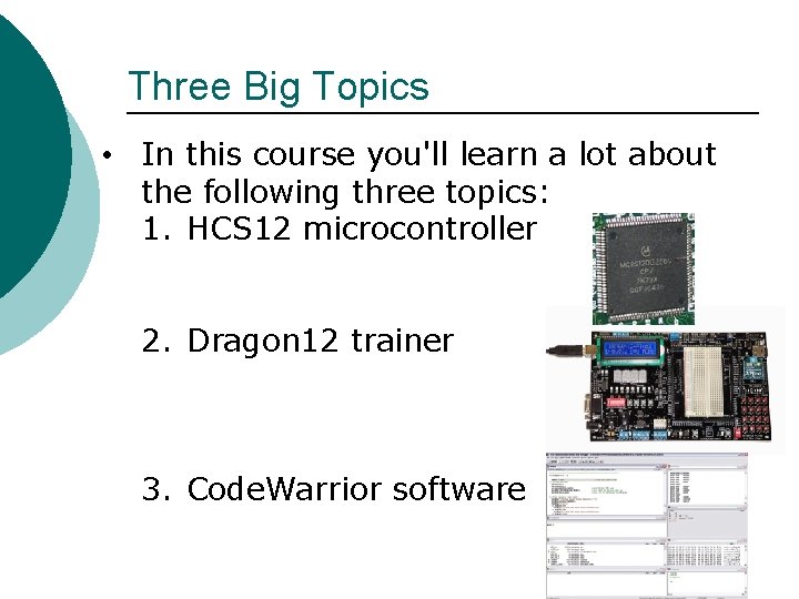 Three Big Topics • In this course you'll learn a lot about the following