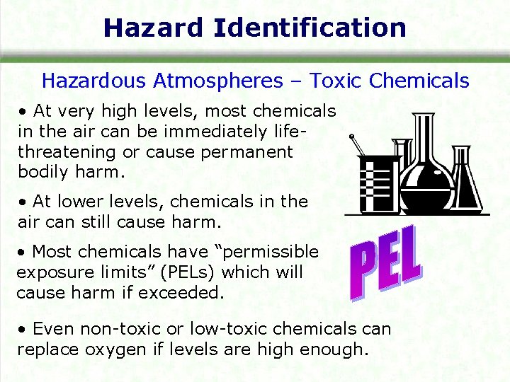 Hazard Identification Hazardous Atmospheres – Toxic Chemicals • At very high levels, most chemicals