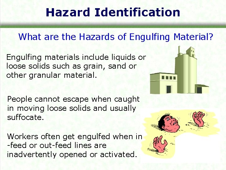 Hazard Identification What are the Hazards of Engulfing Material? Engulfing materials include liquids or