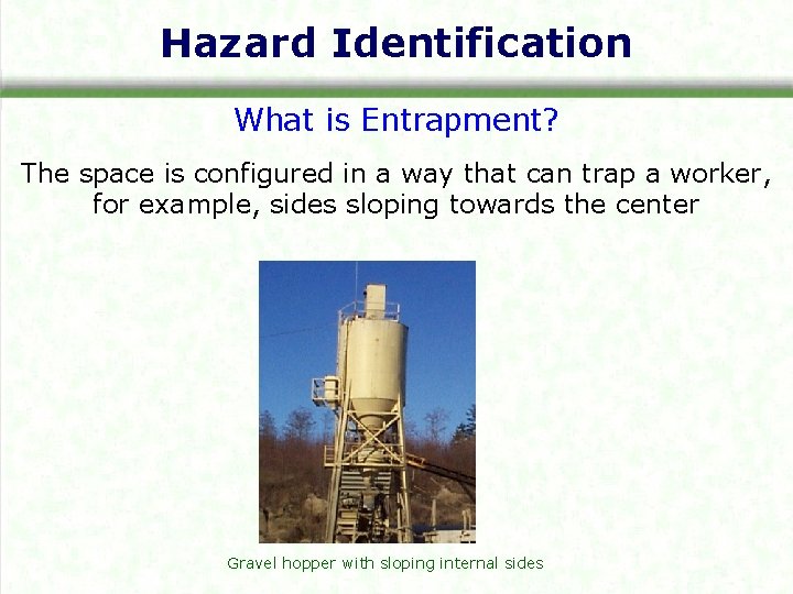 Hazard Identification What is Entrapment? The space is configured in a way that can