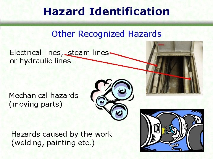 Hazard Identification Other Recognized Hazards Electrical lines, steam lines or hydraulic lines Mechanical hazards