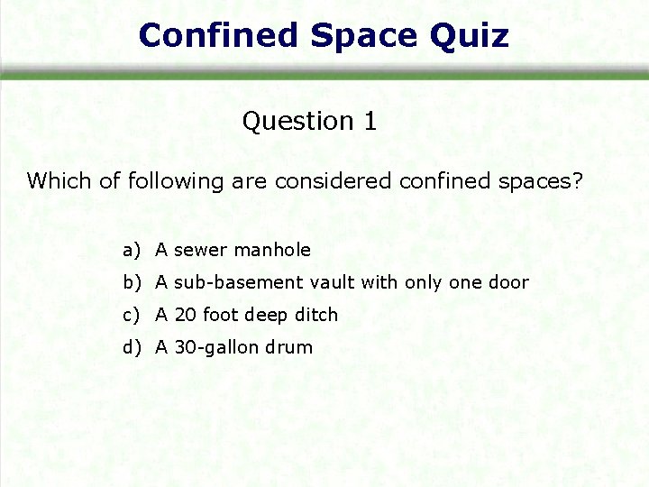 Confined Space Quiz Question 1 Which of following are considered confined spaces? a) A
