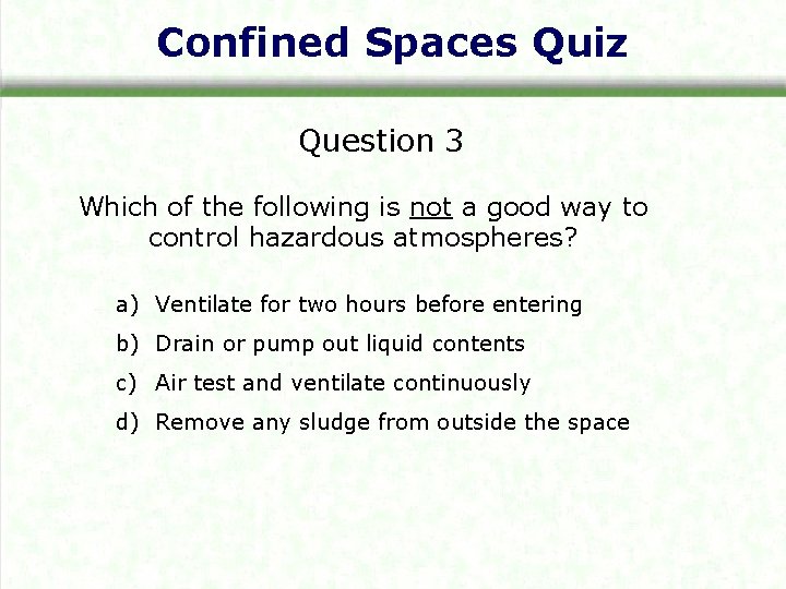 Confined Spaces Quiz Question 3 Which of the following is not a good way