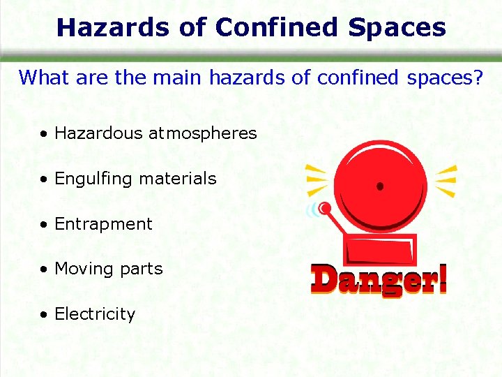 Hazards of Confined Spaces What are the main hazards of confined spaces? • Hazardous